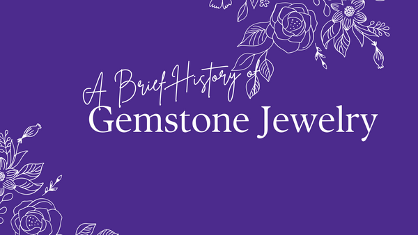 A Brief History of Gemstone Jewelry